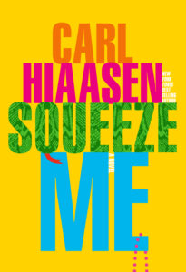 Carl Hiaasen’s latest novel, Squeeze Me, was published by Knopf on Aug. 25. (Photo Penguin Random House)