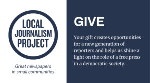 Your gift to the Local Journalism Project supports next generation journalists