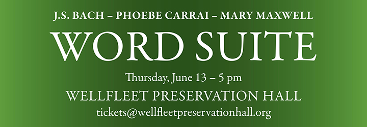 Mary Maxwell's Word Suite at Wellfleet Preservation Hall June 13, 2024 at 5 p.m.