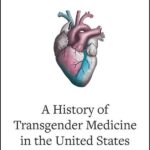 Transgender Medicine’s History at a Moment of Crisis